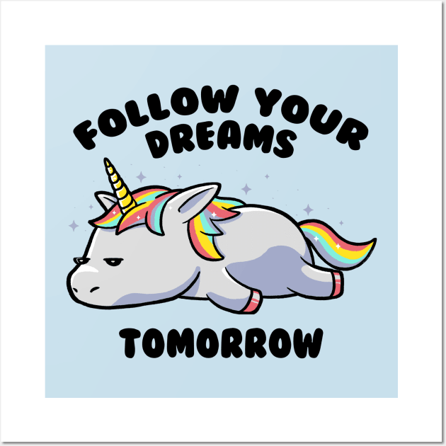 Follow Your Dreams Tomorrow Lazy Unicorn Gift Wall Art by eduely